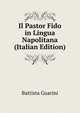 Il Pastor Fido in Lingua Napolitana (Italian Edition), Battista Guarini 