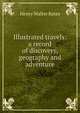 Illustrated travels: a record of discovery, geography and adventure, Henry Walter Bates 