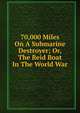 70,000 Miles On A Submarine Destroyer; Or, The Reid Boat In The World War, 