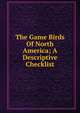The Game Birds Of North America; A Descriptive Checklist, 