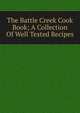 The Battle Creek Cook Book; A Collection Of Well Tested Recipes, 