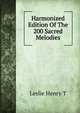 Harmonized Edition Of The 200 Sacred Melodies, Leslie Henry T 