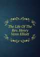 The Life Of The Rev. Henry Venn Elliott, 