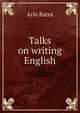 Talks on writing English, Arlo Bates 
