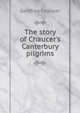 The story of Chaucer's Canterbury pilgrims, Geoffrey Chaucer 