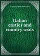 Italian castles and country seats, Tryphosa Bates Batcheller 