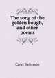 The song of the golden bough, and other poems, Caryl Battersby 
