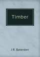 Timber, J R. Baterden 