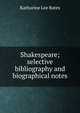 Shakespeare; selective bibliography and biographical notes, Bates, Katharine Lee 