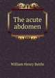 The acute abdomen, William Henry Battle 