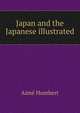 Japan and the Japanese illustrated, Aime Humbert 