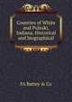 Counties of White and Pulaski, Indiana. Historical and biographical, FA Battey &amp; Co 