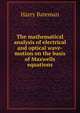 The mathematical analysis of electrical and optical wave-motion on the basis of Maxwells equations, Harry Bateman 