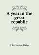 A year in the great republic, E Katherine Bates 