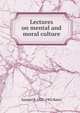 Lectures on mental and moral culture, Samuel P. 1827-1902 Bates 