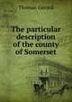 The particular description of the county of Somerset, Thomas Gerard 