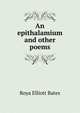 An epithalamium and other poems, Roya Elliott Bates 