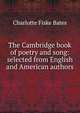 The Cambridge book of poetry and song: selected from English and American authors, Charlotte Fiske Bates 