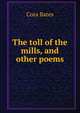 The toll of the mills, and other poems, Cora Bates 