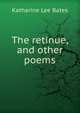 The retinue, and other poems, Bates, Katharine Lee 