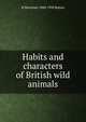 Habits and characters of British wild animals, H Mortimer 1888-1958 Batten 