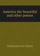America the beautiful and other poems, Bates, Katharine Lee 
