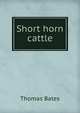 Short horn cattle, Thomas Bates 