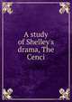 A study of Shelley's drama, The Cenci, 