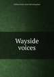 Wayside voices, William Stivers. [from old catalog Bate 