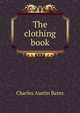 The clothing book, Charles Austin Bates 