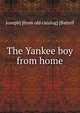 The Yankee boy from home, Joseph] [from old catalog] [Battell 