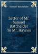 Letter of Mr. Samuel Batchelder To Mr. Haynes, Samuel Batchelder 