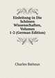 Einleitung in Die Schonen Wissenschaften, Volumes 1-2 (German Edition), Charles Batteux 