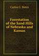 Forestation of the Sand Hills of Nebraska and Kansas, Carlos G. Bates 
