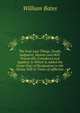 The Four Last Things, Death, Judgment, Heaven and Hell: Practically Considered and Applied; to Which Is Added the Great Duty of Resignation to the Divine Will in Times of Affliction, William Bates 