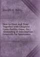 How to Hunt and Trap: Together with Chapters Upon Outfits, Guns, Etc.; Abounding in Information Generally for Sportsmen, Joseph H. Batty 