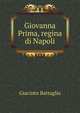 Giovanna Prima, Regina Di Napoli; Raconto (Italian Edition), Giacinto Battaglia 