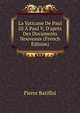 La Vaticane De Paul III ? Paul V, D'apr?s Des Documents Nouveaux (French Edition), Pierre Batiffol 