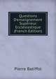 Questions D'enseignement Sup?rieur Eccl?siastique (French Edition), Pierre Batiffol 
