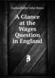 A Glance at the Wages Question in England, Cadwallader John Bates 