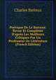 Po?tique De Le Batteux: Revue Et Compl?t?e D'apr?s Les Meilleurs Critiques Par Un Professeur De Litt?rature (French Edition), Charles Batteux 