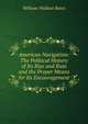 American Navigation: The Political History of Its Rise and Ruin and the Proper Means for Its Encouragement, William Wallace Bates 