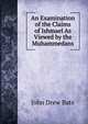 An Examination of the Claims of Ishmael As Viewed by the Muhammedans., John Drew Bate 