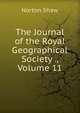 The Journal of the Royal Geographical Society ., Volume 11, Norton Shaw 