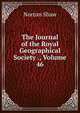 The Journal of the Royal Geographical Society ., Volume 46, Norton Shaw 