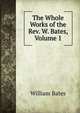The Whole Works of the Rev. W. Bates, Volume 1, William Bates 