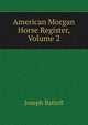 American Morgan Horse Register, Volume 2, Joseph Battell 