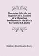 Moravian Life; Or, an English Girl's Account of a Moravian Settlement in the Black Forest By B.B. Batty., Beatrice Braithwaite Batty 