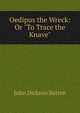Oedipus the Wreck: Or "To Trace the Knave", John Dickson Batten 