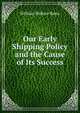 Our Early Shipping Policy and the Cause of Its Success, William Wallace Bates 